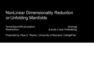 NonLinear Dimensionality Reduction or Unfolding Manifolds Tennenbaum|Silva|Langford		 		 [Isomap]