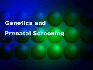 Genetics and Prenatal Screening