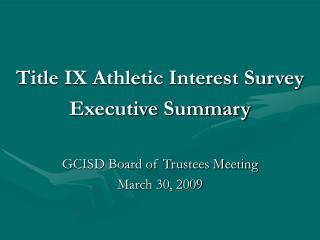 Title IX Athletic Interest Survey Executive Summary GCISD Board of Trustees Meeting