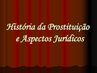 História da Prostituição e Aspectos Jurídicos