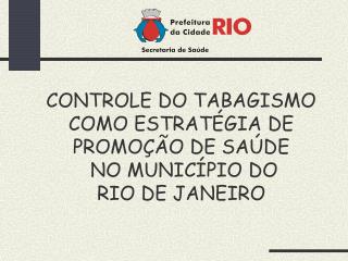 CONTROLE DO TABAGISMO COMO ESTRATÉGIA DE PROMOÇÃO DE SAÚDE NO MUNICÍPIO DO RIO DE JANEIRO