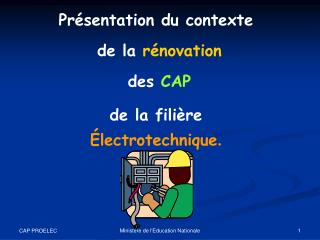 Présentation du contexte de la rénovation des CAP de la filière Électrotechnique .