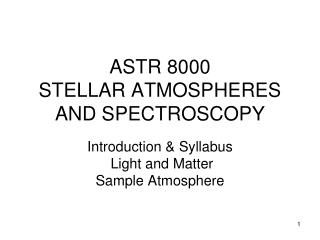 ASTR 8000 STELLAR ATMOSPHERES AND SPECTROSCOPY
