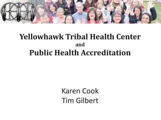 Yellowhawk Tribal Health Center and Public Health Accreditation Karen Cook Tim Gilbert