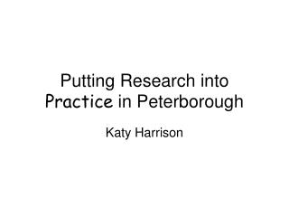 Putting Research into Practice in Peterborough