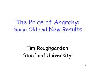 The Price of Anarchy: Some Old and New Results