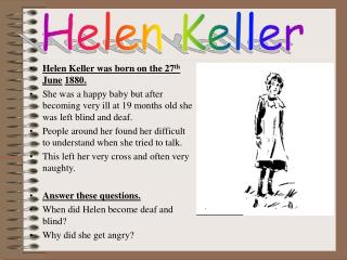 Helen Keller was born on the 27 th June 1880.