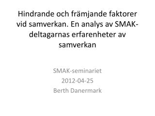 SMAK-seminariet 2012-04-25 Berth Danermark