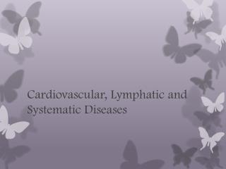 Cardiovascular, Lymphatic and Systematic Diseases