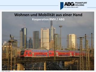 Wohnen und Mobilität aus einer Hand Kooperation RMV / ABG