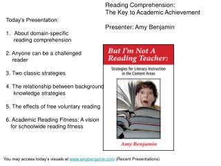 Reading Comprehension: The Key to Academic Achievement Presenter: Amy Benjamin