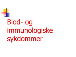 Blod- og immunologiske sykdommer