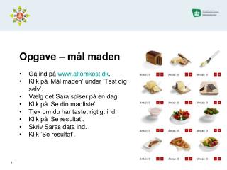 Opgave – mål maden Gå ind på altomkost.dk . Klik på ’Mål maden’ under ’Test dig selv’.