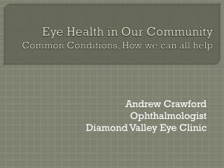 Eye Health in Our Community Common Conditions, How we can all help