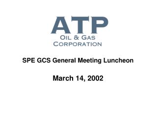 SPE GCS General Meeting Luncheon March 14, 2002