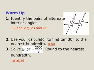 Warm Up 1. Identify the pairs of alternate 	interior angles.
