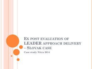 Ex post evaluation of LEADER approach delivery – Slovak case