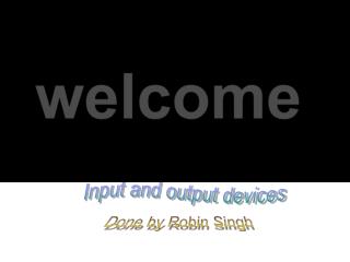 Input and output devices