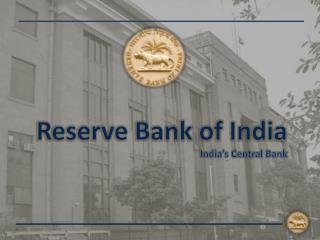 Reserve Bank of India India’s Central Bank
