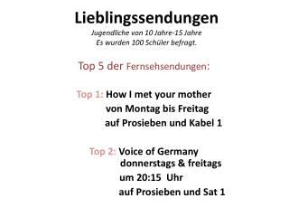 Lieblingssendungen Jugendliche von 10 Jahre-15 Jahre Es wurden 100 Schüler befragt.