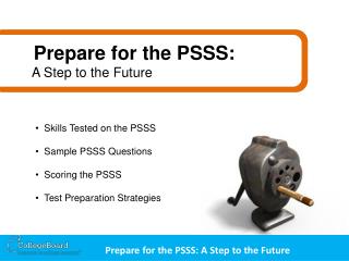 Skills Tested on the PSSS Sample PSSS Questions Scoring the PSSS Test Preparation Strategies