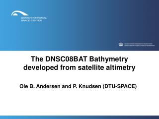 The DNSC08BAT Bathymetry developed from satellite altimetry