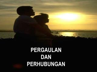 PERGAULAN DAN PERHUBUNGAN