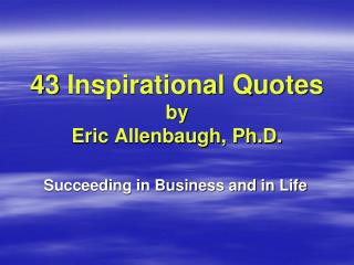 43 Inspirational Quotes by Eric Allenbaugh, Ph.D.