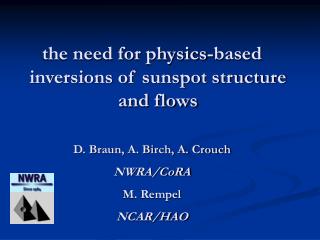 the need for physics-based inversions of sunspot structure and flows D. Braun, A. Birch, A. Crouch