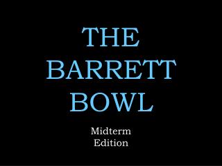 THE BARRETT BOWL