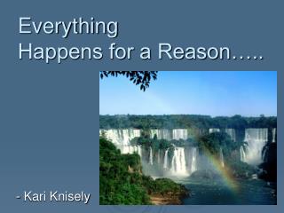 Everything Happens for a Reason…..