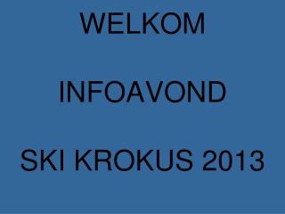 WELKOM INFOAVOND SKI KROKUS 2013