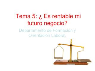 Tema 5: ¿ Es rentable mi futuro negocio?