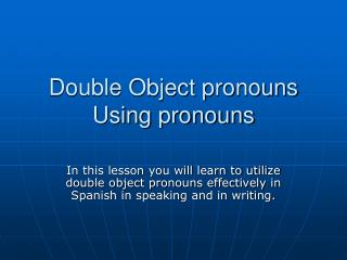 Double Object pronouns Using pronouns