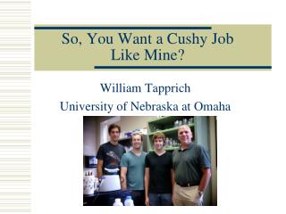 So, You Want a Cushy Job Like Mine?