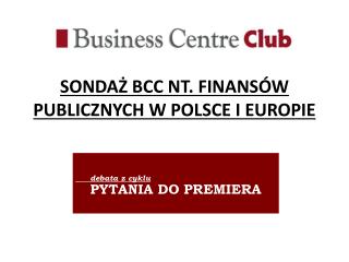 SONDAŻ BCC NT. FINANSÓW PUBLICZNYCH W POLSCE I EUROPIE