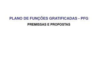 PLANO DE FUNÇÕES GRATIFICADAS - PFG PREMISSAS E PROPOSTAS