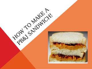 How to make a pb&amp;j sandwich!