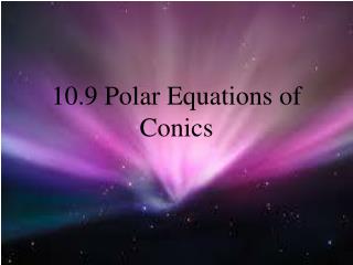 10.9 Polar Equations of Conics
