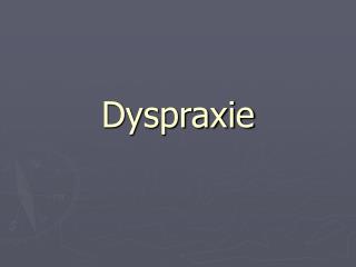 Dyspraxie