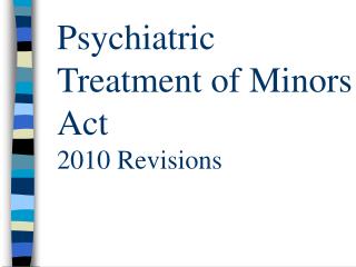 Psychiatric Treatment of Minors Act 2010 Revisions