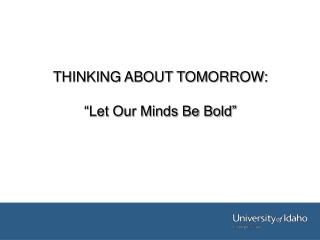 THINKING ABOUT TOMORROW: “Let Our Minds Be Bold”