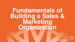 Fundamentals of Building a Sales &amp; Marketing Organization
