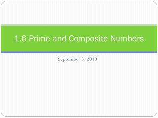 1.6 Prime and Composite Numbers