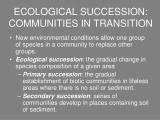 ECOLOGICAL SUCCESSION: COMMUNITIES IN TRANSITION