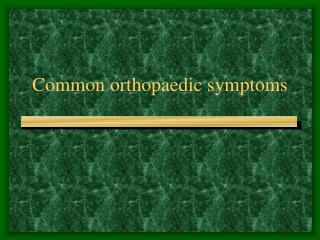 Common orthopaedic symptoms