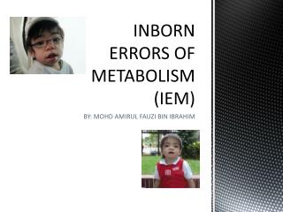 INBORN ERRORS OF METABOLISM (IEM)