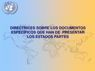 DIRECTRICES SOBRE LOS DOCUMENTOS ESPECÍFICOS QUE HAN DE PRESENTAR LOS ESTADOS PARTES