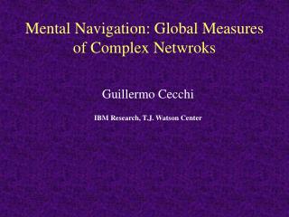 Mental Navigation: Global Measures of Complex Netwroks