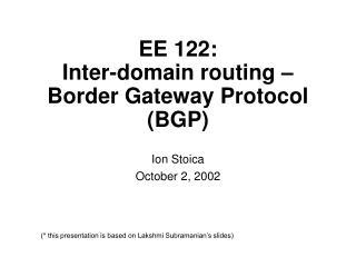 EE 122: Inter-domain routing – Border Gateway Protocol (BGP)